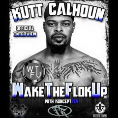 Www.WakeTheFlokUp.net Ep.79 Feat. Kutt Calhoun
