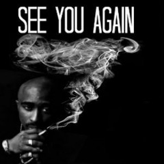 See You Again Ft. Tupac & Charlie Puth