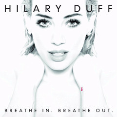 Breathe In. Breathe Out. [Sam Haych Megamix] - Hilary Duff