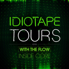 IDIOTAPE- With The Flow (INSIDECORE Remix)