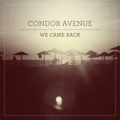 Condor Avenue - We Came Back