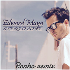 Stereo Love (Renko Remix) - Edward Maya & Vika Jigulina "FREE DOWNLOAD"