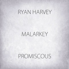 Ryan Harvey & Malarkey - Promiscuous [Free Download]