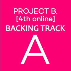 PROJECT B. [4th online] TRACK A produced by Naoki Tozawa