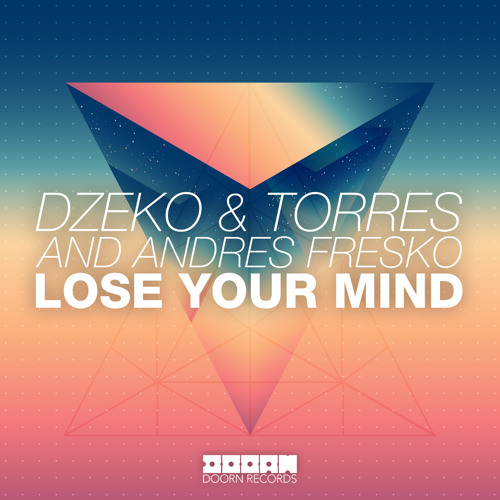 Dzeko & Torres and Andres Fresko - Lose Your Mind (Sander van Doorn Premiere) [Out Now]