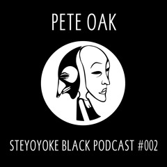 Pete Oak - Steyoyoke Black Podcast #002