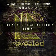 Hardwell & Joey Dale - Arcadia ft. Luciana (Peter Noise & Breathing Heavily Remix)