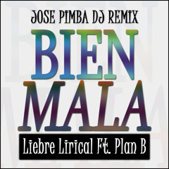 Liebre Lirical Ft. Plan B - Bien Mala (Jose Pimba Dj Remix)