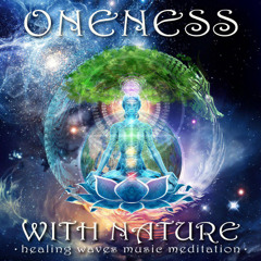 ONENESS WITH NATURE - HEALING WAVES MEDITATION - Crystal Singing Bowls Chakra Chants