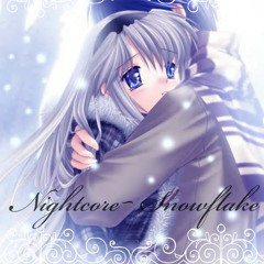 Nightcore~ Snowflake