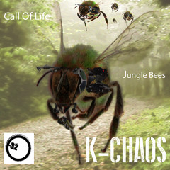 K - Chaos - Call Of Life / Jungle Bees