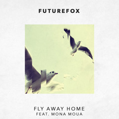 FutureFox - Fly Away Home Feat. Mona Moua (Sam Shepherd Remix)