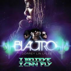 I Believe I Can Fly (BLACTRO Club Remix) Ft. Dorrey Lin Lyles