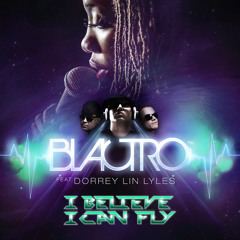 BLACTRO Ft. Dorrey Lin Lyles - I Believe I Can Fly (Single Edit)