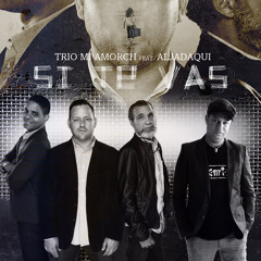 Trio Mi Amorch Feat Aljadaqui - Si Te Vas (2015)