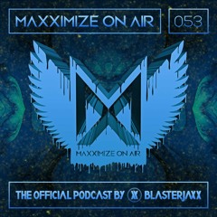 Maxximize On Air Mixed By Blasterjaxx - Show 053