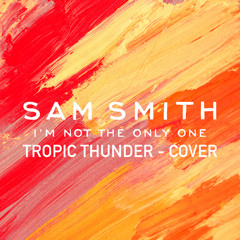 Sam Smith - The Only One - Tropic Thunder - COVER