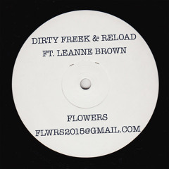 Dirty Freek & RELOAD ft. Leanne Brown - Flowers ***OUT NOW***