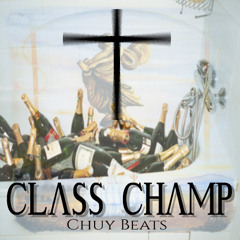 Class Champ (Produced By Chuy Beats)