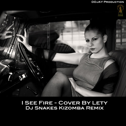 I See Fire(Cover By Lety) - Dj Snakes Kizomba Remix - DDJAY Prod