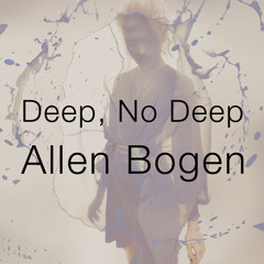 Deep, No Deep (Original in Progress)