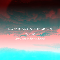 Mansions On The Moon - The Truth (Eric Sharp & Tenova Remix)