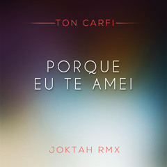 Ton Carfi - Porque Eu Te Amei (Joktah Remix)DOWNLOAD DESCRIÇÃO!