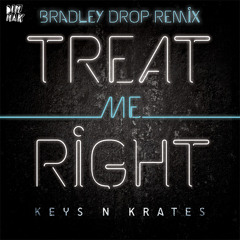 Keys N Krates - Treat Me Right (Bradley Drop Remix)