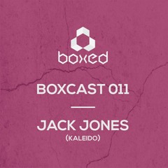 Boxcast 011 // Jack Jones (Kaleido)