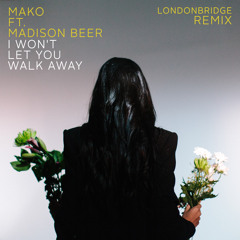 Mako Feat. Madison Beer - I Won't Let You Walk Away (LondonBridge Remix)