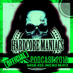 WEEK#25 Micro Beatz [Industrial / Uptempo] - Hardcore Maniacs Official podcast 2015