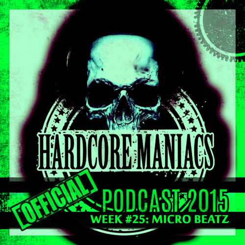 WEEK#25 Micro Beatz [Industrial / Uptempo] - Hardcore Maniacs Official podcast 2015