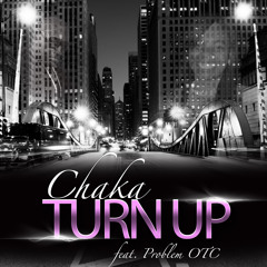 Chaka Ft. ProblemOTC "Turn Up"