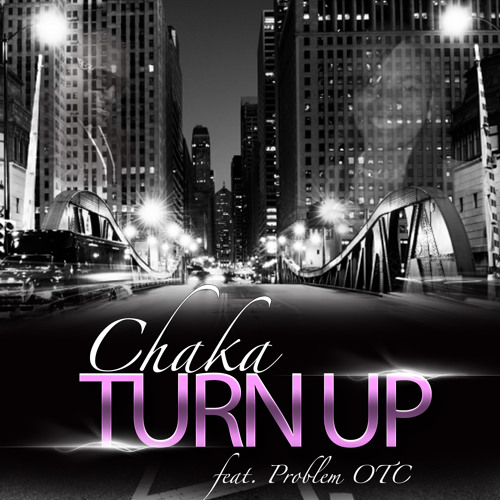 Chaka Ft. ProblemOTC "Turn Up"