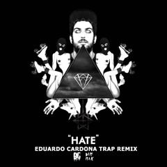 Borgore - Hate (Eduardo Cardona Trap Remix)SUPPORTED BY RETROHANDZ & NGHTMRE