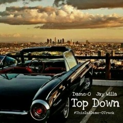 Top Down - Dame-O and Jay WiIla