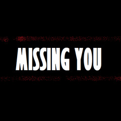 MISSING YOU