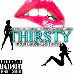 Cashq Thirsty Ft. Louie Bandz & Dylan Hardwick