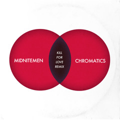 CHROMATICS - KILL FOR LOVE (MIDNITEMEN REMIX)