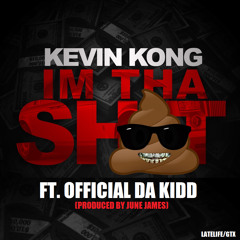 Kevin Kong - Im The Shit (Feat DJ Official) Produced by June James