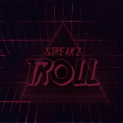 Premiere: Streakz - Troll Final