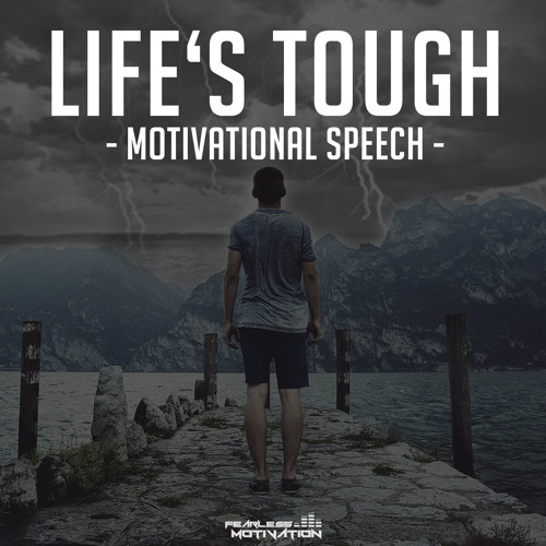 Listen to Life's Tough - Motivational Speech by Fearless Motivation by  fearlessmotivation in motivation playlist online for free on SoundCloud