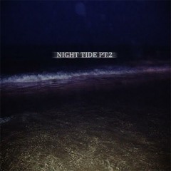 Night Tide pt.2  w/ EMW