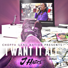 J HazeI - I Want It All [Prod By. 30 Roc & SloMeezy]