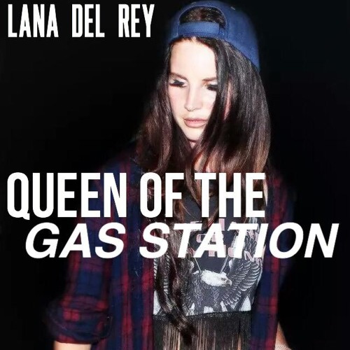 Lana Del Rey Queen Of The Gas Station by hannah ,, Free Listening
