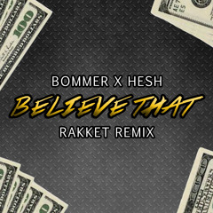Bommer & HE$H - Believe That (Rakket Remix) [3K FOLLOWER FREEBIE]