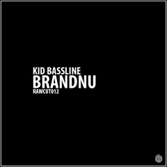 Kid Bassline - BRANDNU [RAWCUT012]
