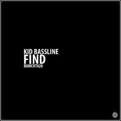 Kid Bassline - Find [RAWCUT020]