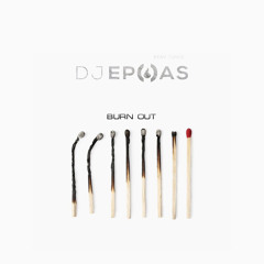Burn Out By Dee Jay Epoas