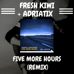 Five More Hours (Fresh Kiwi & Adriatix Bootleg)